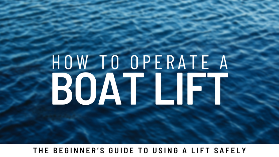 How to Operate a Boat Lift: The Beginner’s Guide to Using a Boat Lift Safely