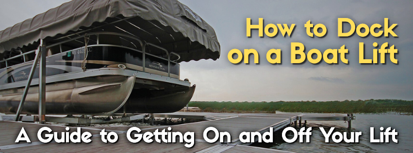 How to Dock on a Boat Lift: A Guide to Docking and Undocking From Your Boat Hoist