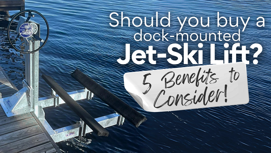 Should I Buy a Dock Lift for a Jet Ski? 5 Benefits of Dock-Mounted PWC Lifts