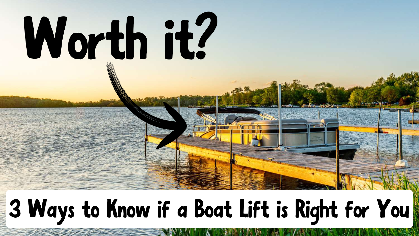 Is a Boat Lift Worth It? 3 Ways to Know if a Boat Lift is Right for You